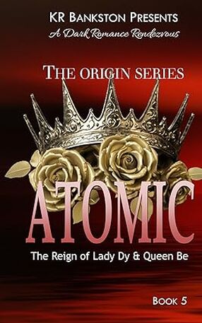 Atomic: The Reign of Lady Dy & Queen Be (Origins Book 5)'s Book Image