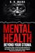 Mental Health Beyond Your Stigma : A Handbook Guide On Mental Health Awareness in the Modern World, Coping with Anxiety, Support Resources and Self-Care Tips's Book Image