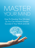 Master Your Mind (How To Develop Your Mindset So You Can Achieve Greater Success In Your Work And Life) Ebook's Book Image