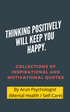THINKING POSITIVELY WILL KEEP YOU HAPPY. COLLECTIONS OF INSPIRATIONAL AND MOTIVATIONAL QUOTES's Book Image