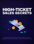 High-Ticket Sales Secrets (Discover How To Make High-Ticket Sales By Working With The Right Clients The Right Way) Ebook's Book Image