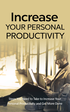 Increase Your Personal Productivity (Steps You Need To Take To Increase Your Personal Productivity And Get More Done) Ebook's Book Image