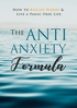 The Anti-Anxiety Formula (How To Banish Worry &amp; Live A Panic-Free Life) Ebook's Book Image