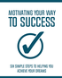 Motivating Your Way To Success (Six Simple Steps To Helping You Achieve Your Dreams) Ebook's Book Image