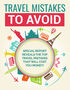 Travel Mistakes To Avoid (Special Report Reveals The Top Travel Mistakes That Will Cost You Money!) Ebook's Book Image