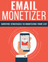 Email Monetizer (Surefire Strategies To Monetizing Your List) Ebook's Book Image