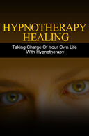 Hypnotherapy Healing (Taking Charge Of Your Own Life With Hypnotherapy!) Ebook's Book Image