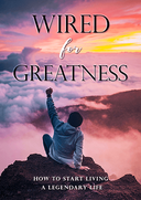 Wired For Greatness (How To Start Living A Legendary Life) Ebook's Book Image