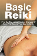Basic Reiki (Find Out The Natural Healing Energies Of Reiki And Restore Your Soul Instantly!) Ebook's Book Image