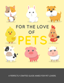 For The Love Of Pets (A Perfectly Crafted Guide Aimed For Pet Lovers) Ebook's Book Image