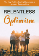 Relentless Optimism (The Key To Overflowing Happiness & Unseen Opportunities) Ebook's Book Image
