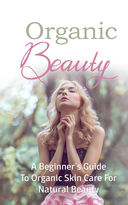 Organic Beauty (A Beginner’s Guide To Organic Skin Care For Natural Beauty) Ebook's Book Image