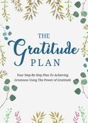 The Gratitude Plan (Your Step-By-Step Plan To Achieving Greatness Using The Power Of Gratitude) Ebook's Book Image