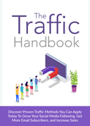 The Traffic Handbook (Discover Proven Traffic Methods You Can Apply Today To Grow Your Social Media Following, Get More Email Subscribers, And Increase Sales) Ebook's Book Image