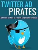 Twitter Ad Pirates (Learn The Secrets Of Twitter Advertising Success!) Ebook's Book Image