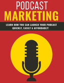 Podcast Marketing (Learn How You Can Launch Your Podcast Quickly, Easily & Affordably!) Ebook's Book Image