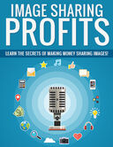 Image Sharing Profits (Learn The Secrets Of Making Money Sharing Images!) Ebook's Book Image