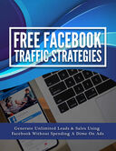 Free Facebook Traffic Strategies (Generate Unlimited Leads & Sales Using Facebook Without Spending A Dime On Ads) Ebook's Book Image