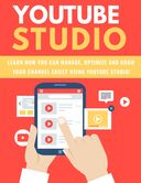 YouTube Studio: Learn How You Can Manage, Optimize And Grow Your Channel Easily Using Youtube Studio! eBook's Book Image