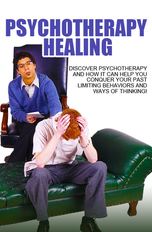 Psychotherapy Healing (Discover Psychotherapy And How It Can Help You Conquer Your Past Limiting Behaviors And Ways Of Thinking!) Ebook's Book Image