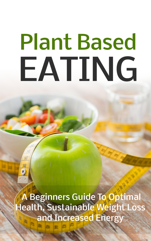 Plant Based Eating (A Beginners Guide To Optimal Health, Sustainable Weight Loss And Increased Energy) Ebook's Book Image