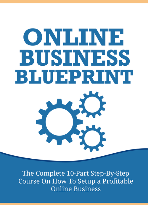 Online Business Blueprint (The Complete 10-Part Step-By-Step Course On How To Setup A Profitable Online Business) Ebook's Book Image
