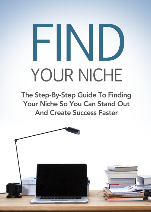 Find Your Niche (The Step-By-Step Guide To Finding Your Niche So You Can Stand Out And Create Success Faster) Ebook's Book Image