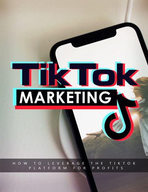 TikTok Marketing (How To Leverage The TikTok Platform For Profits) Ebook's Book Image