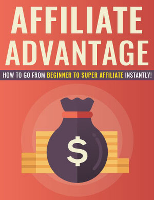 Affiliate Advantage (How to grow from beginner to super affiliate instantly!) Ebook's Book Image