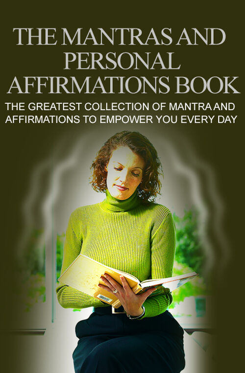 The Mantras and Personal Affirmations Book (The Greatest Collection Of Mantra And Affirmations To Empower You Every Day) Ebook's Book Image