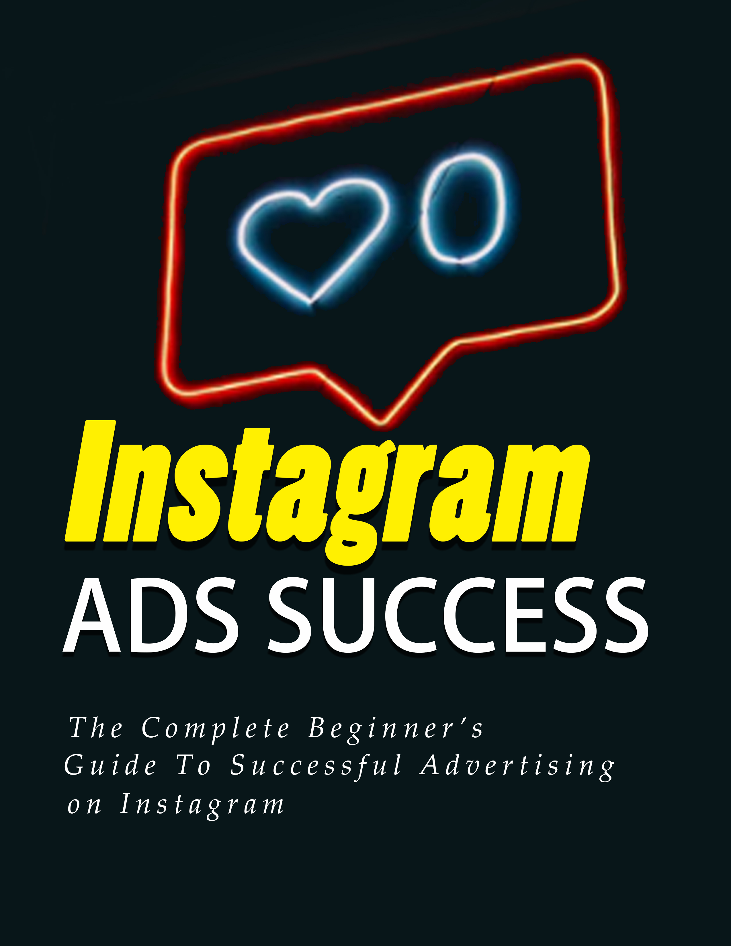 Instagram Ads Success (The Complete Beginner's Guide To Successful Advertising On Instagram) Ebook's Book Image