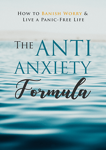 The Anti-Anxiety Formula (How To Banish Worry & Live A Panic-Free Life) Ebook's Book Image