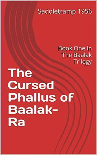 The Cursed Phallus of Baalak-Ra -- Book One of the Baalak Trilogy's Book Image