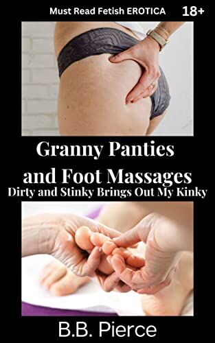 Granny Panties and Foot Massages Dirty and Stinky Brings Out My Kinky's Book Image