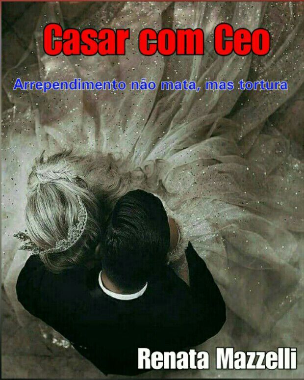 Casar com CEO Arrependimento n&atilde;o Mata mas Tortura's Book Image