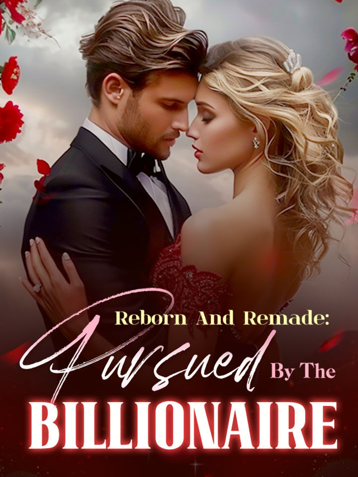 Reborn And Remade: Pursued By The Billionaire's Book Image