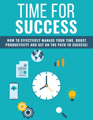 Time For Success (How To Effectively Manage Your Time, Boost Productivity And Get On The Path To Success!) Ebook's Book Image