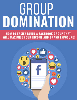 Group Domination (How To Easily Build A Facebook Group That Will Maximize Your Income And Brand Exposure!) Ebook's Book Image