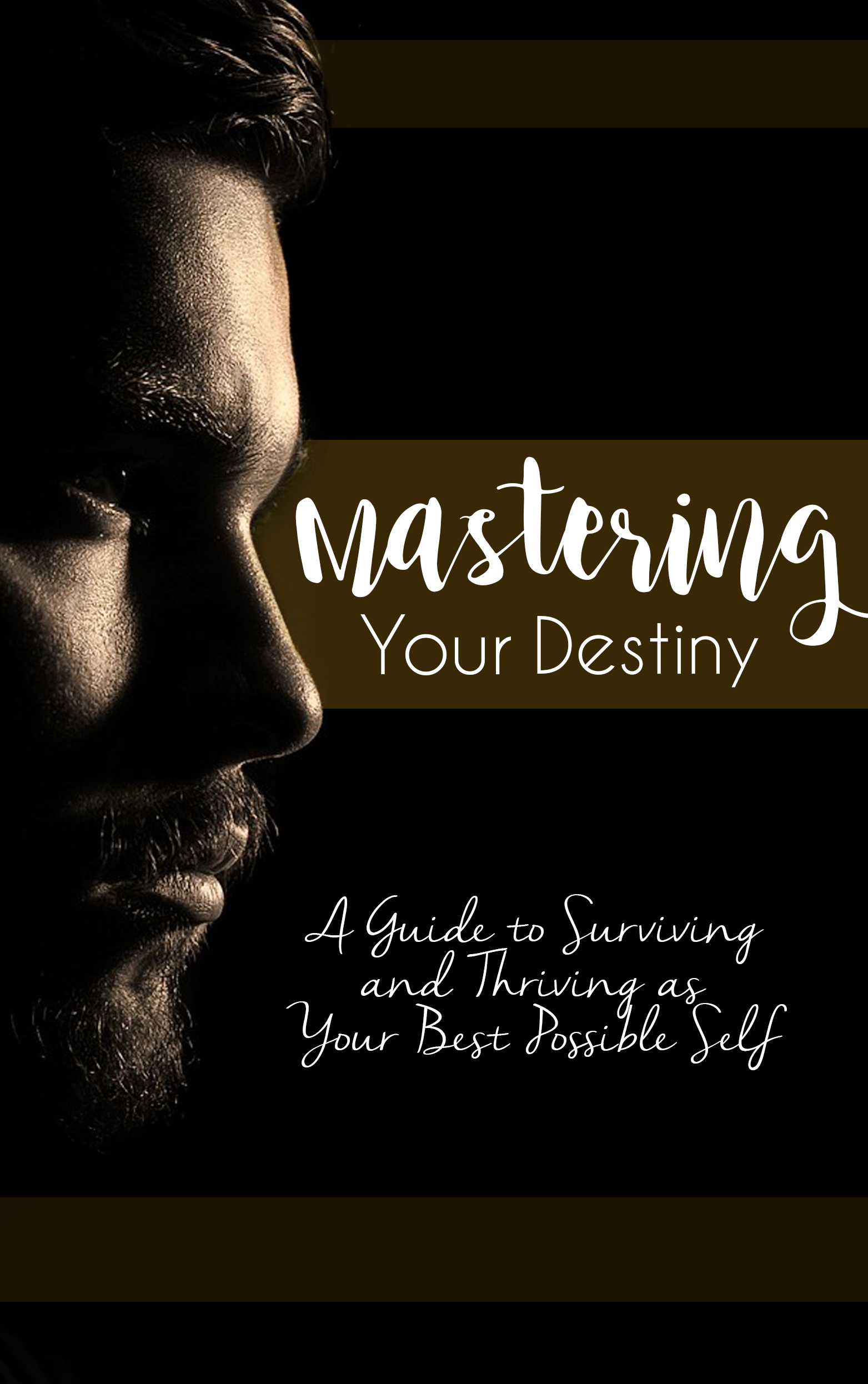 Mastering Your Destiny (A Guide To Surviving And Thriving As Your Best Possible Self) Ebook's Book Image