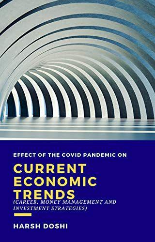 Effect of the covid pandemic on current economic trends: Career, Money Management and Investment Strategies Kindle Edition by Harsh Doshi's Book Image